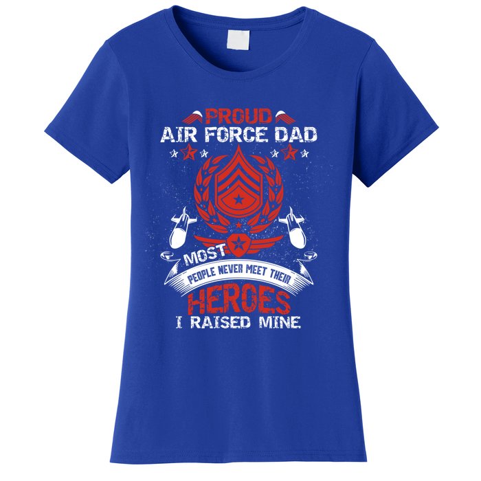 Proud Air Force Dad Most People Never Meet Heroes Fathers Gift Women's T-Shirt