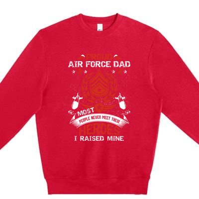 Proud Air Force Dad Most People Never Meet Heroes Fathers Gift Premium Crewneck Sweatshirt