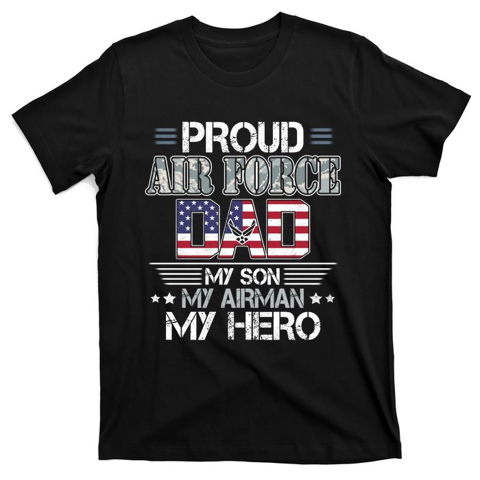 Proud Air Force Dad My Son My Airman My Hero T-Shirt