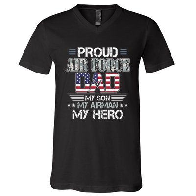 Proud Air Force Dad My Son My Airman My Hero V-Neck T-Shirt