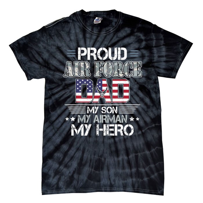 Proud Air Force Dad My Son My Airman My Hero Tie-Dye T-Shirt