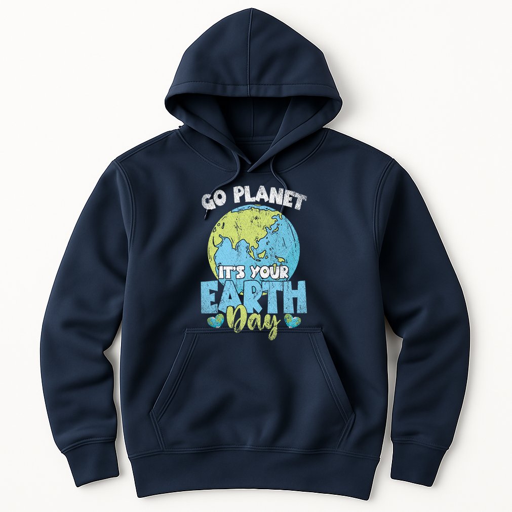 Planet Anniversary Go Planet Its Your Earth Day Hoodie