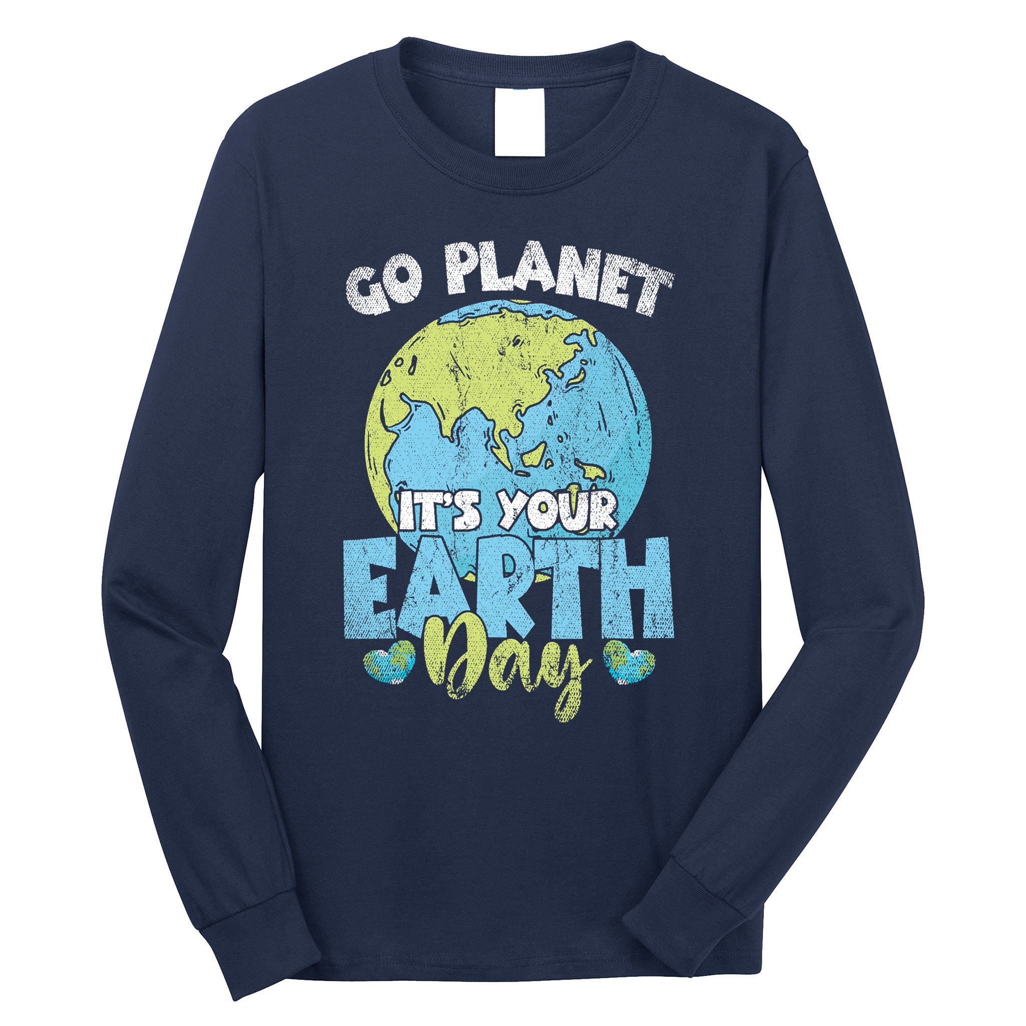 Planet Anniversary Go Planet Its Your Earth Day Long Sleeve Shirt