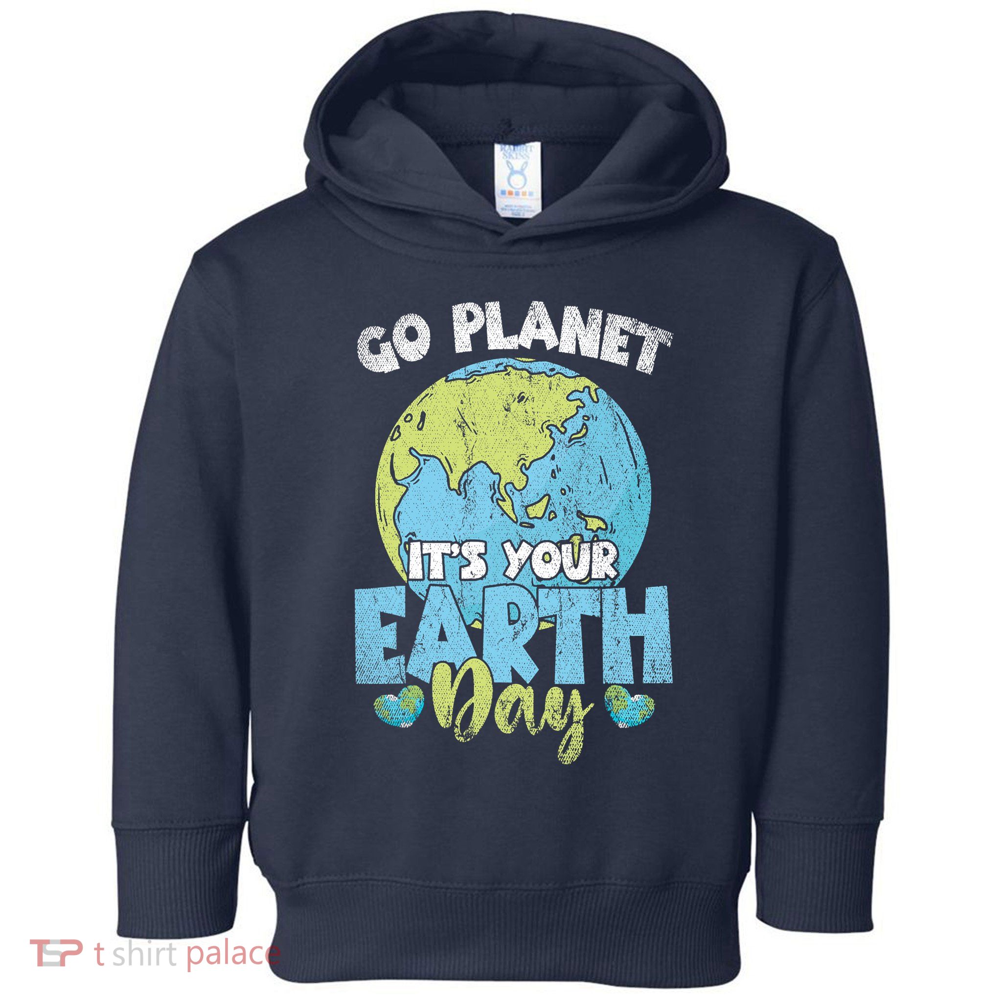 Planet Anniversary Go Planet Its Your Earth Day Toddler Hoodie