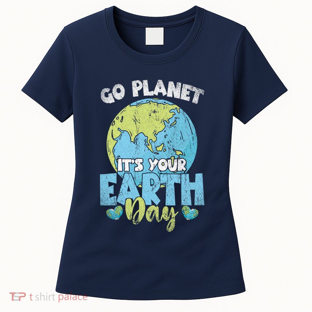 Planet Anniversary Go Planet Its Your Earth Day Womens T-Shirt