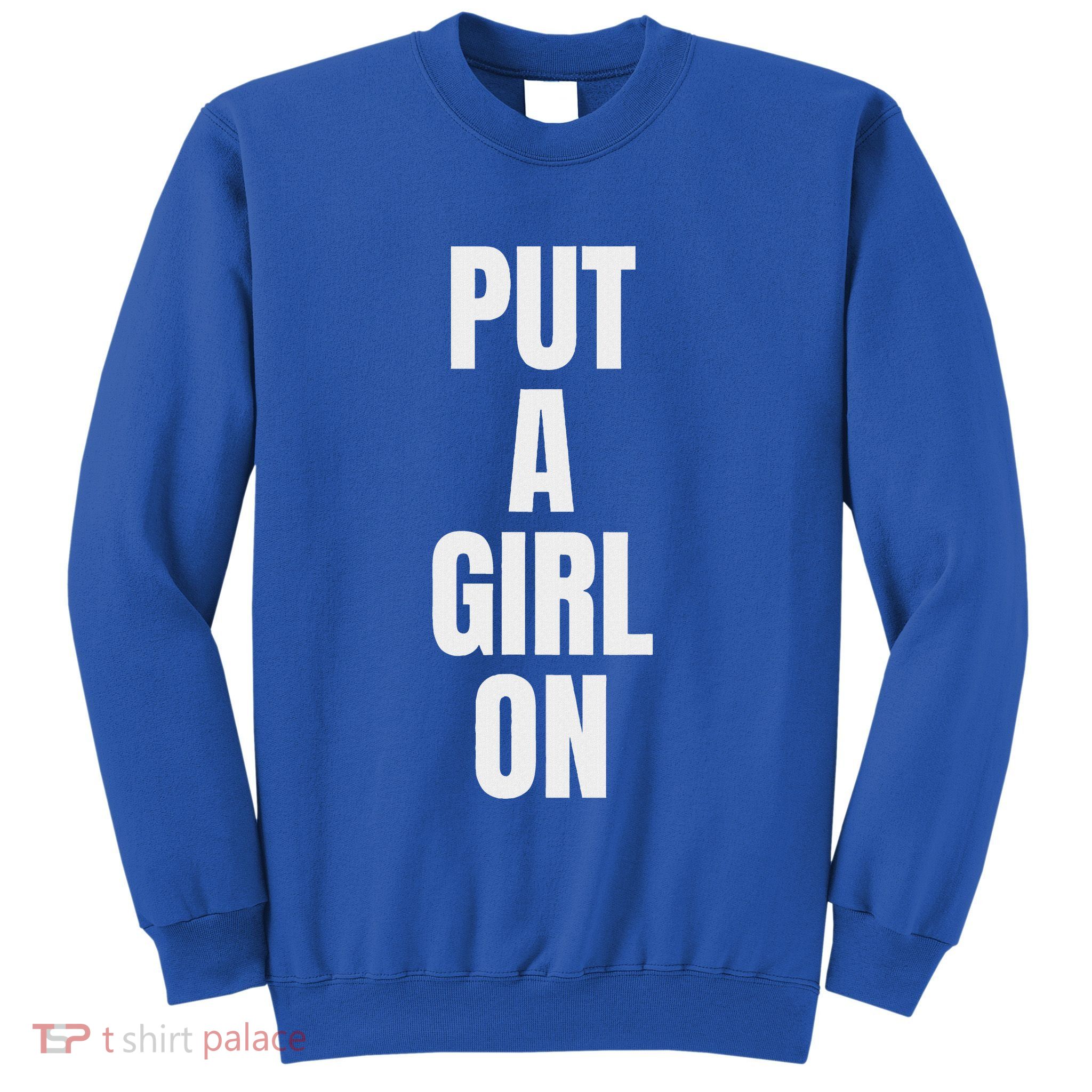 Put A Girl On Sweatshirt