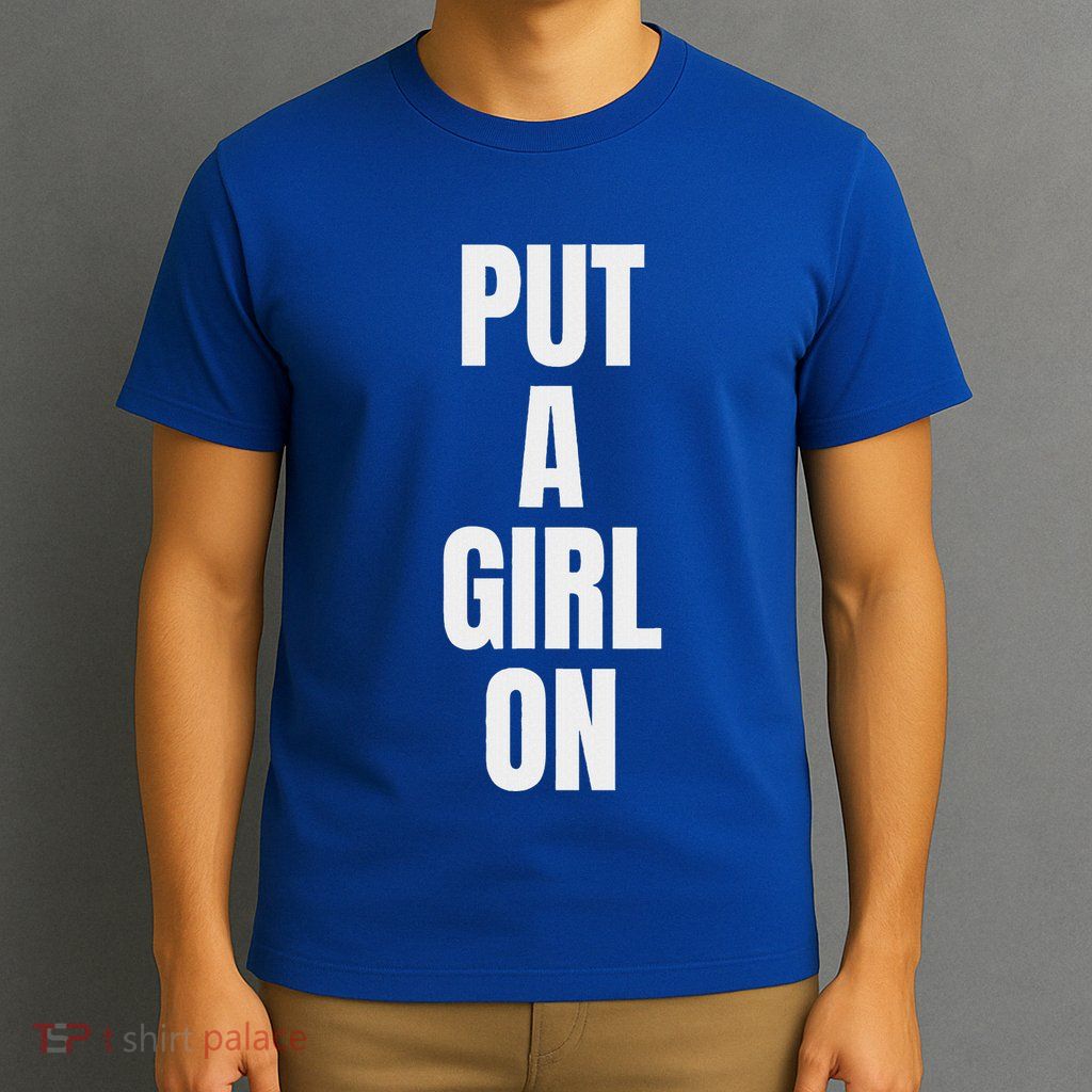 Put A Girl On T-Shirt