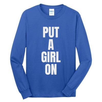 Put A Girl On Tall Long Sleeve T-Shirt