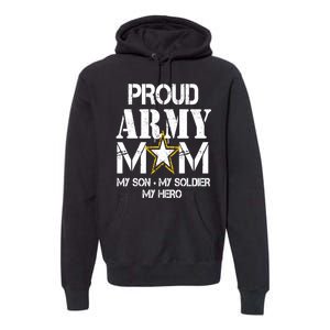 Proud Army Gift For Military Mom My Son, My Soldier, My Hero Premium Hoodie