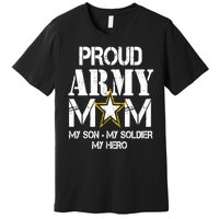 Proud Army Gift For Military Mom My Son, My Soldier, My Hero Premium T-Shirt