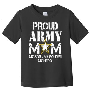 Proud Army Gift For Military Mom My Son, My Soldier, My Hero Toddler T-Shirt