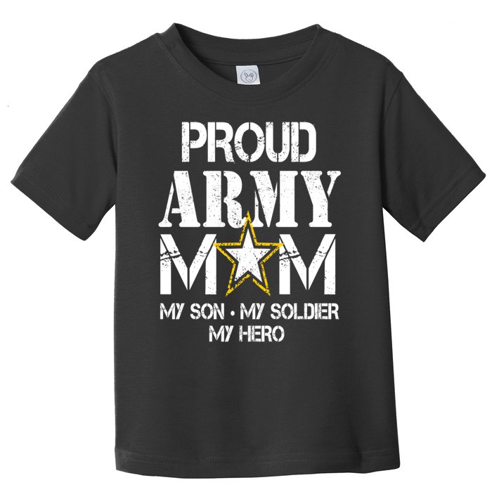 Proud Army Gift For Military Mom My Son, My Soldier, My Hero Toddler T-Shirt