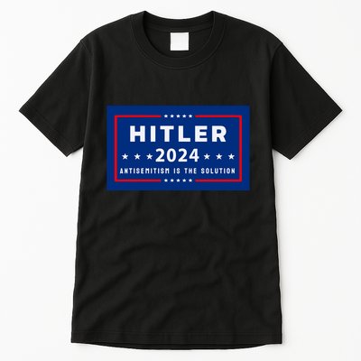 Pres. A Hitler Hitler 2024 Antisemitism Is The Solution Limited Tall T-Shirt