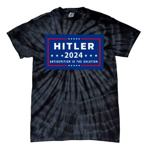 Pres. A Hitler Hitler 2024 Antisemitism Is The Solution Limited Tie-Dye T-Shirt