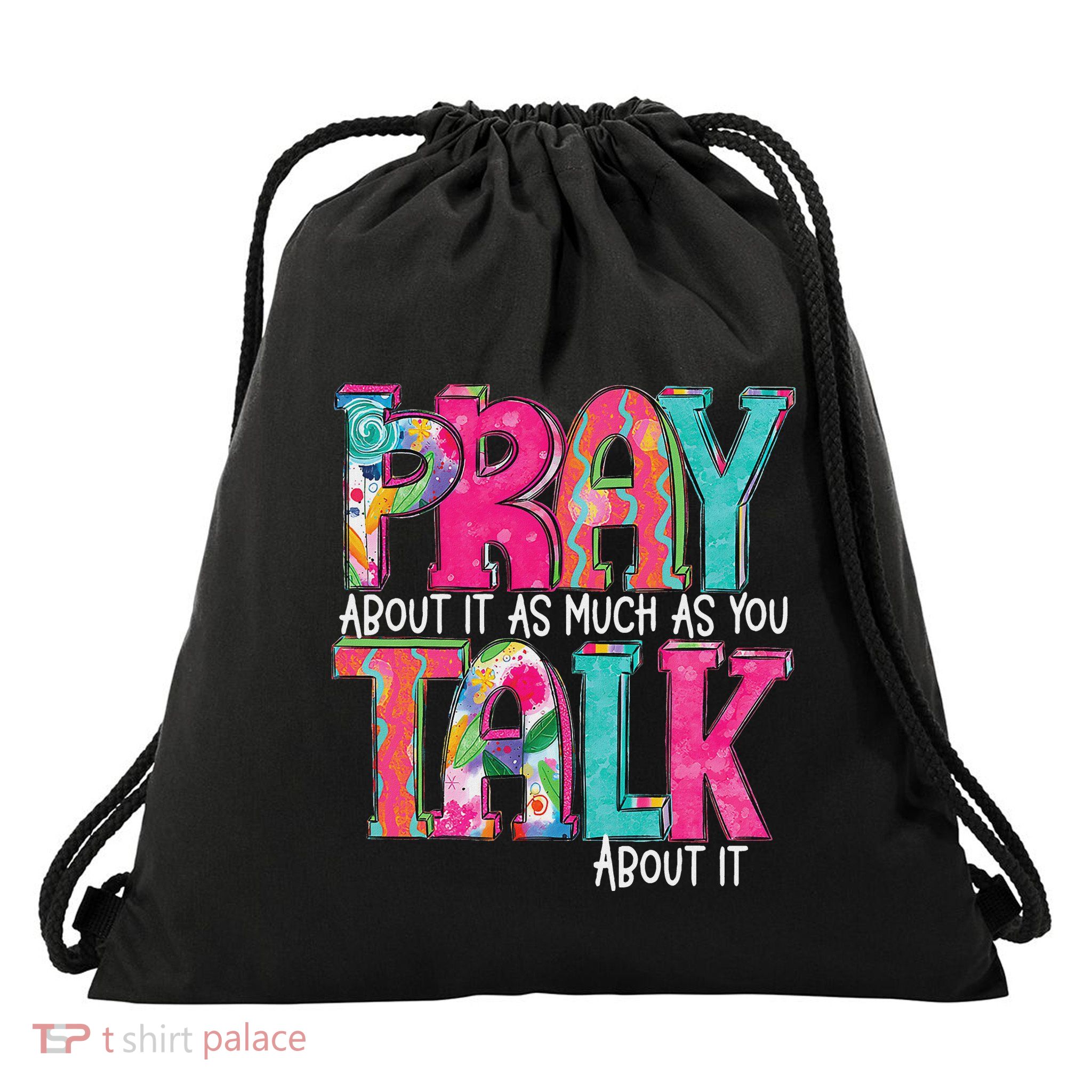 Pray About It As Much As You Talk About It Drawstring Bag