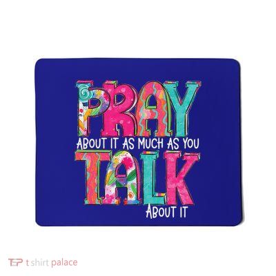 Pray About It As Much As You Talk About It Mousepad