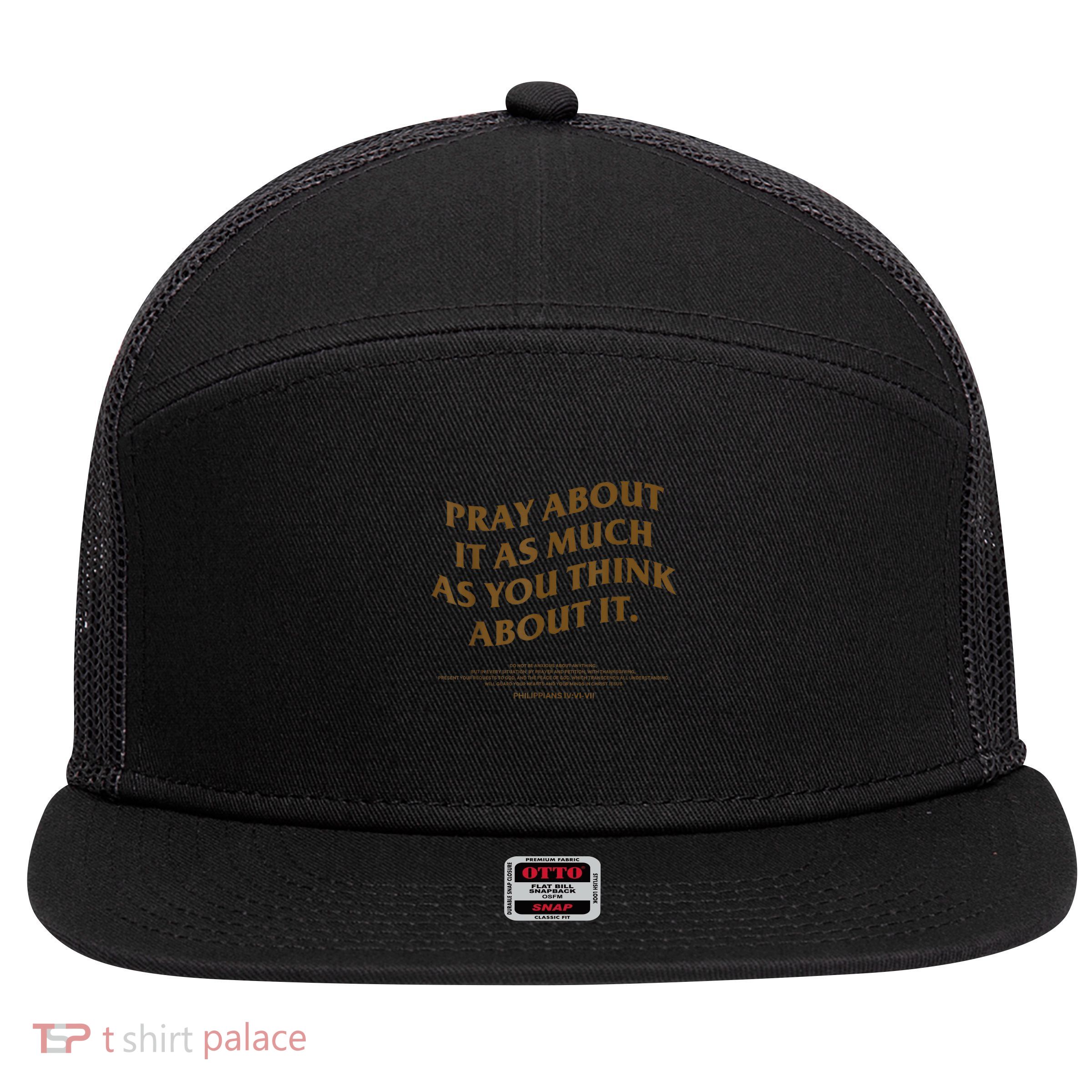 Pray About It As Much As You Think About It 7 Panel Mesh Trucker Snapback Hat
