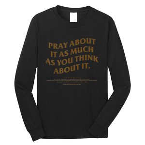 Pray About It As Much As You Think About It Long Sleeve Shirt