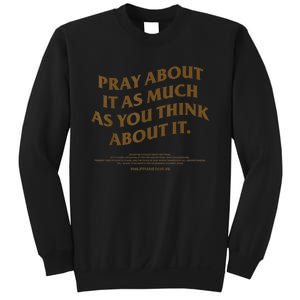 Pray About It As Much As You Think About It Sweatshirt