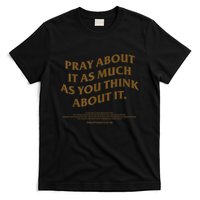 Pray About It As Much As You Think About It T-Shirt