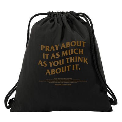 Pray About It As Much As You Think About It Drawstring Bag