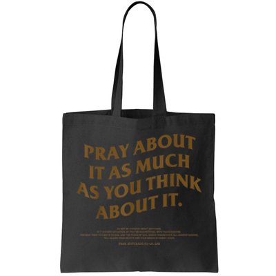 Pray About It As Much As You Think About It Tote Bag