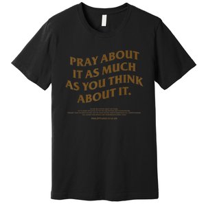 Pray About It As Much As You Think About It Premium T-Shirt