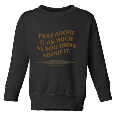 Pray About It As Much As You Think About It Toddler Sweatshirt
