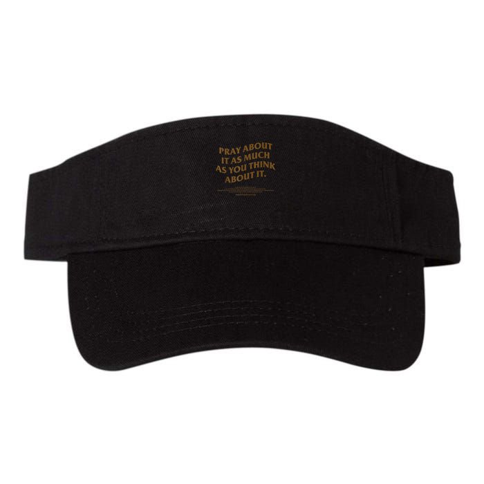 Pray About It As Much As You Think About It Visor