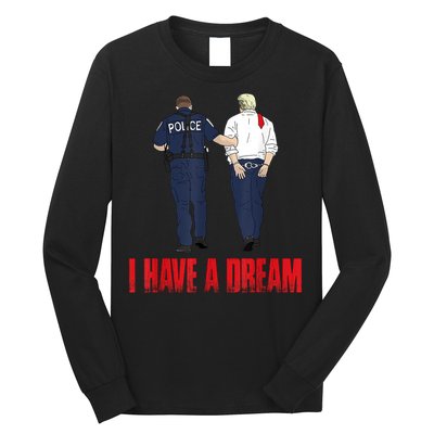 Police Arrest I Have A Dream Funny Trump Long Sleeve Shirt
