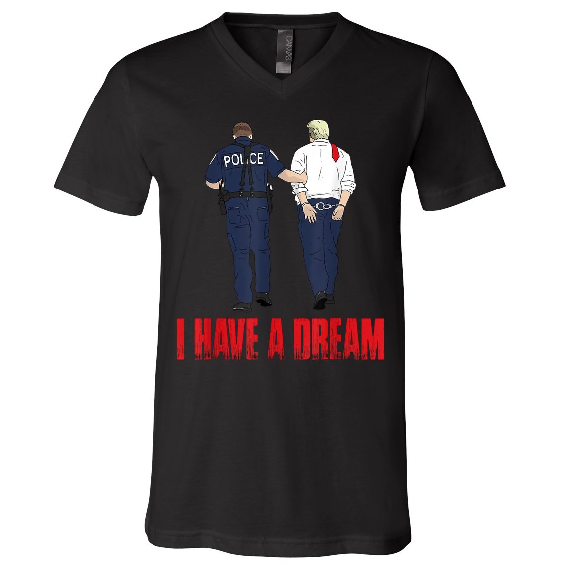 Police Arrest I Have A Dream Funny Trump V-Neck T-Shirt