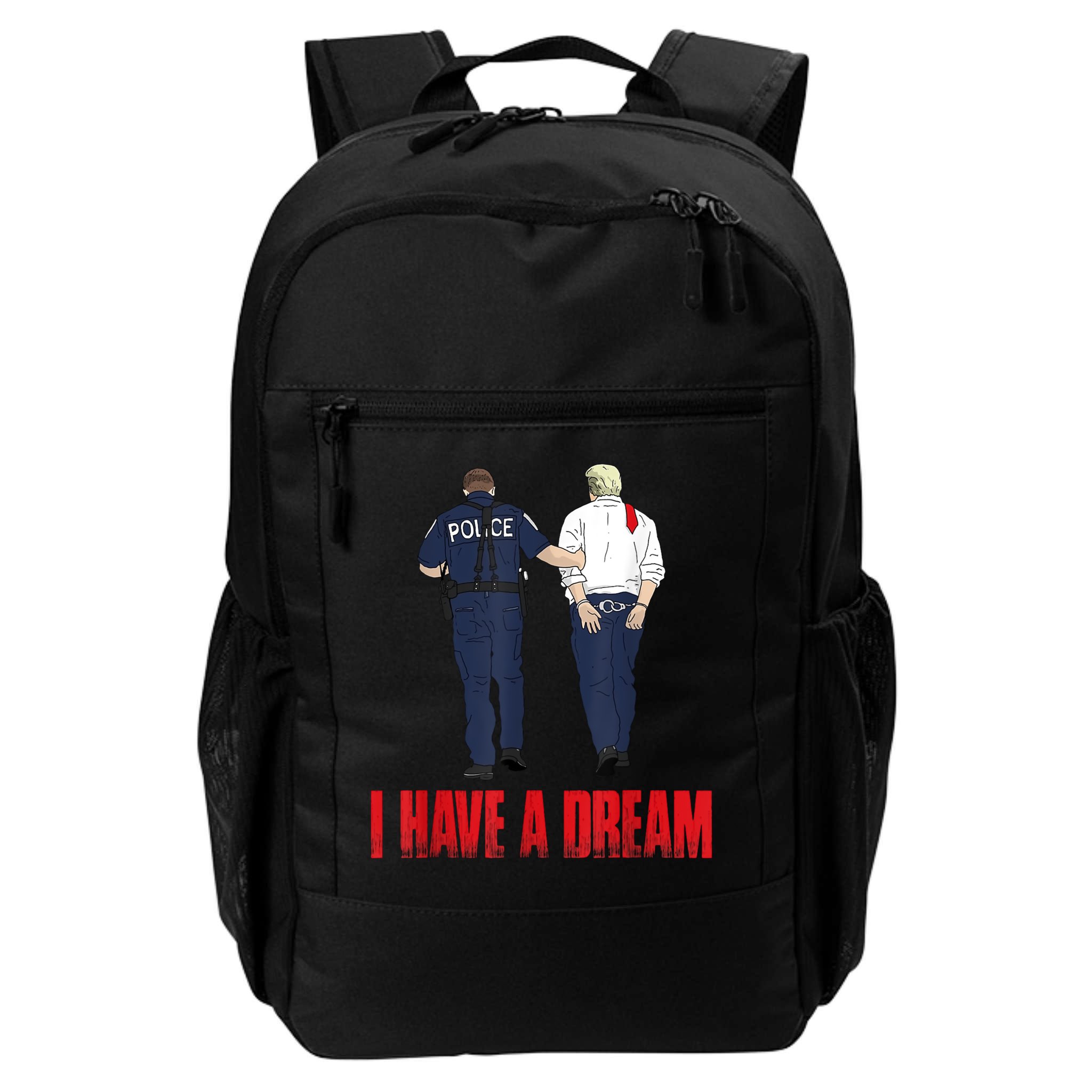 Police Arrest I Have A Dream Funny Trump Backpack