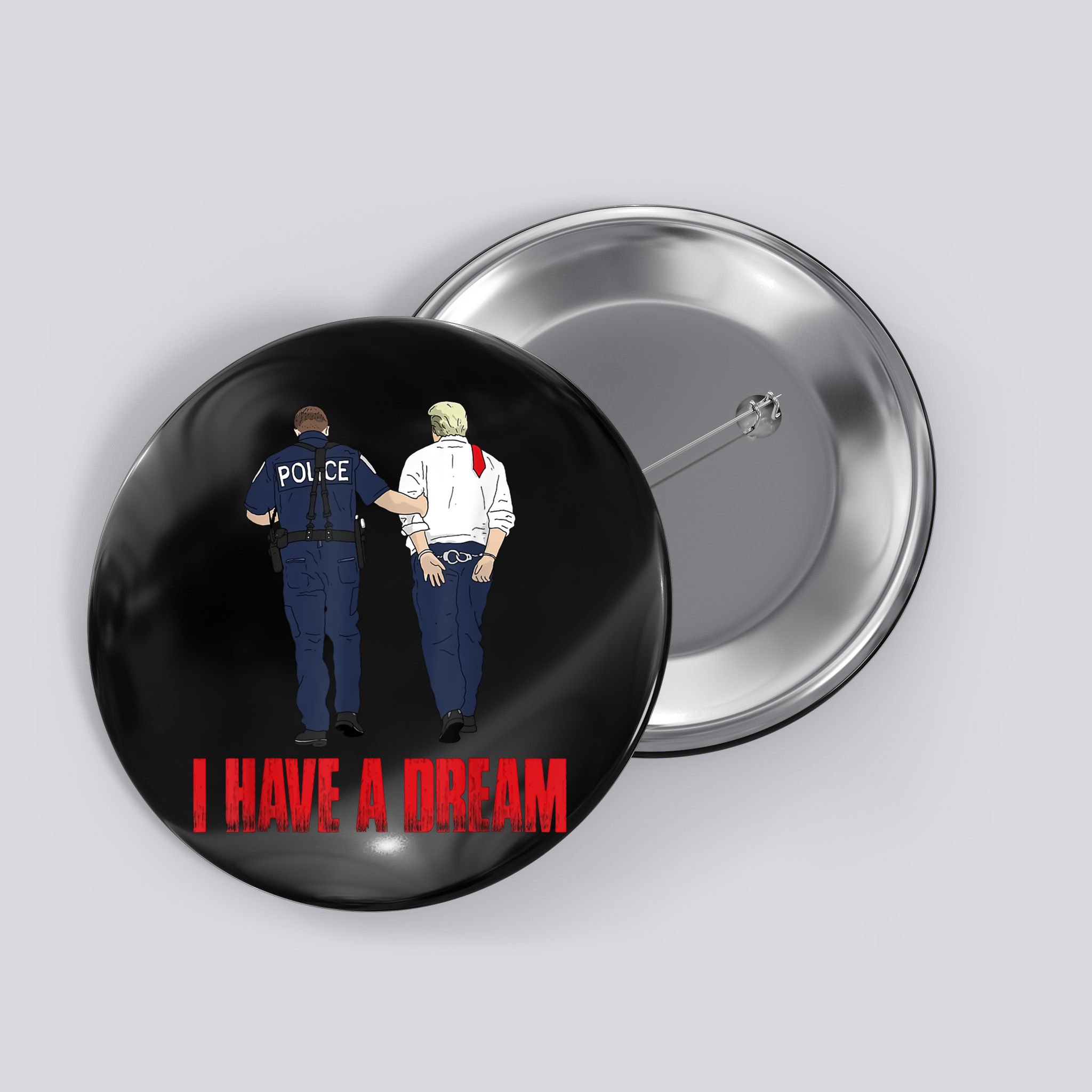 Police Arrest I Have A Dream Funny Trump Button