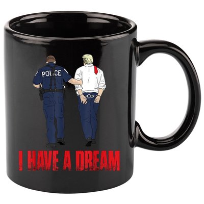 Police Arrest I Have A Dream Funny Trump 11oz C Handle Ceramic Mug