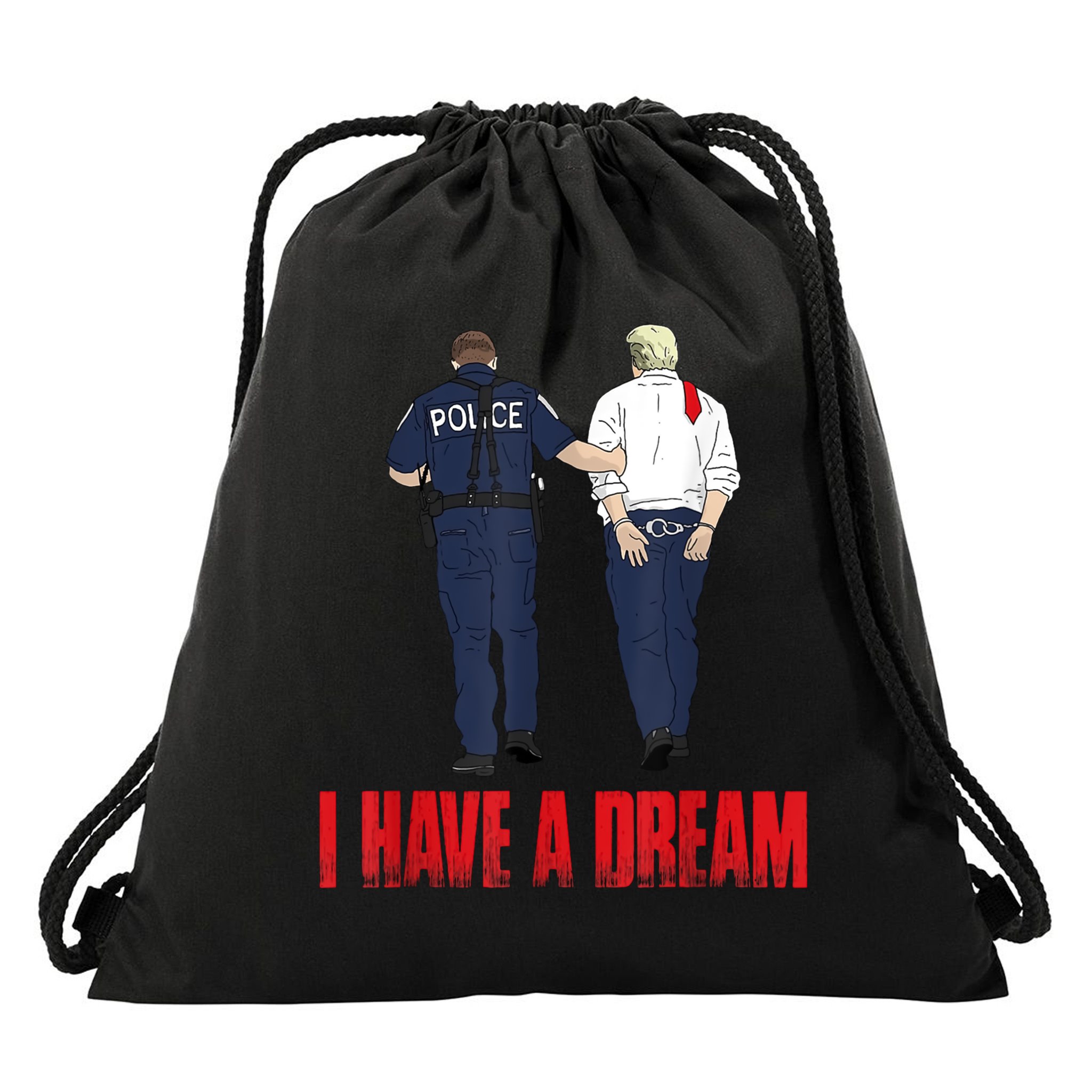 Police Arrest I Have A Dream Funny Trump Drawstring Bag