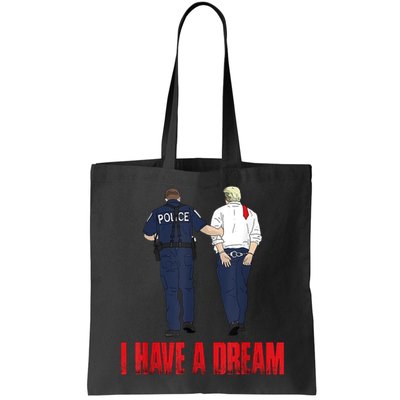 Police Arrest I Have A Dream Funny Trump Bag