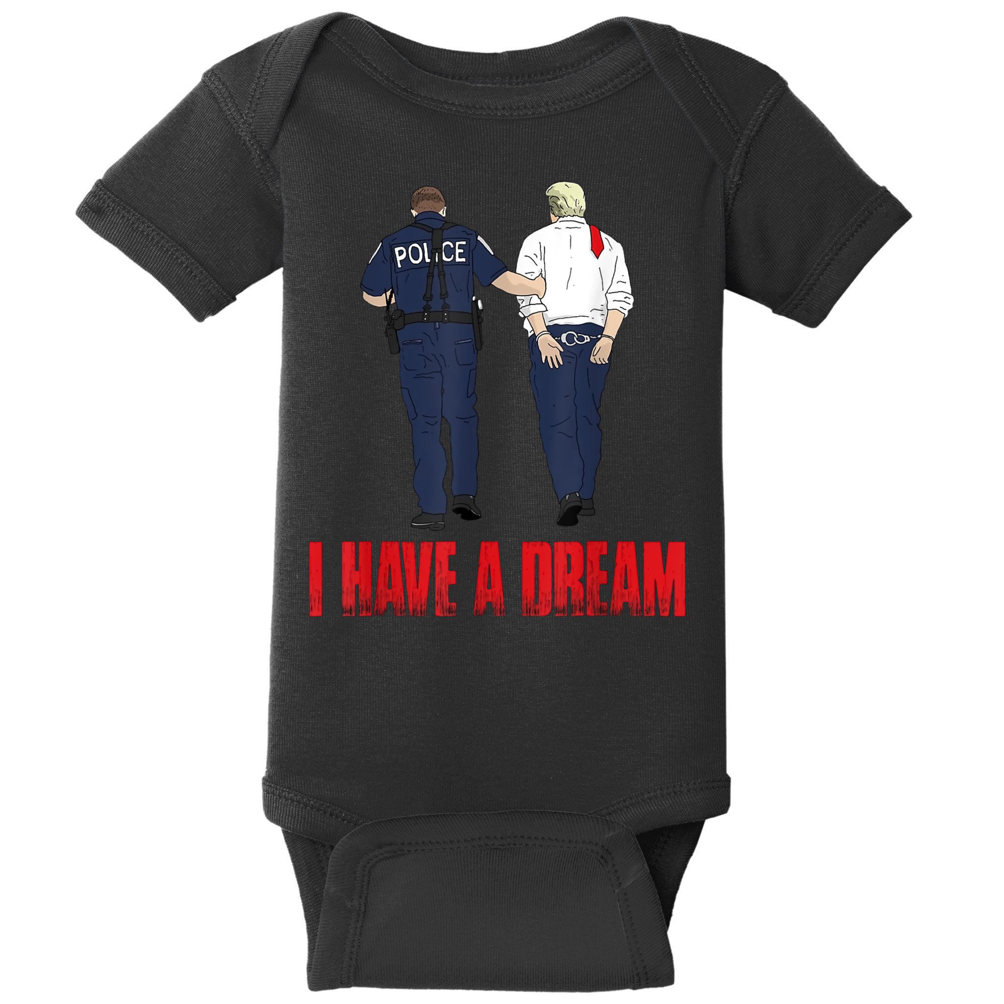 Police Arrest I Have A Dream Funny Trump Baby Bodysuit
