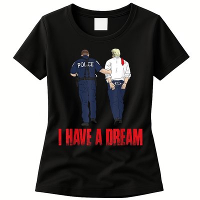 Police Arrest I Have A Dream Funny Trump Womens T-Shirt