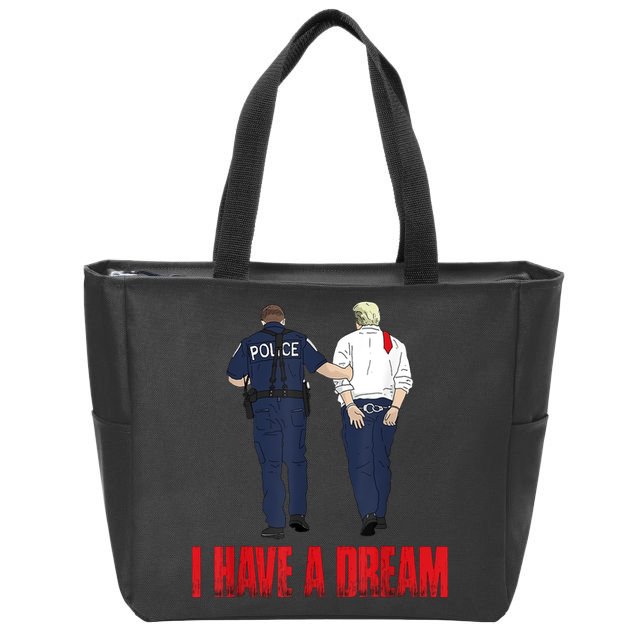 Police Arrest I Have A Dream Funny Trump Zip Tote Bag