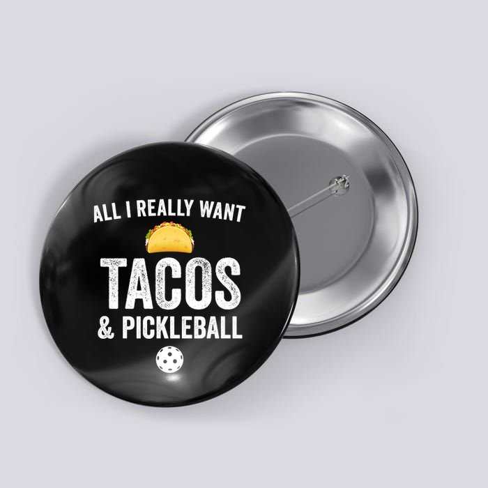 Pickleball All I Really Want Tacos Button