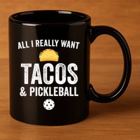 Pickleball All I Really Want Tacos 11oz C Handle Ceramic Mug