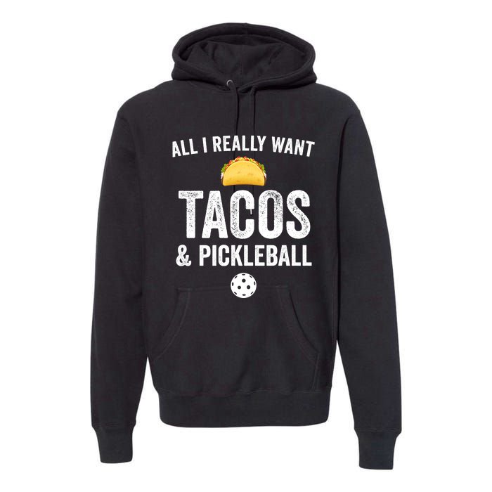 Pickleball All I Really Want Tacos Premium Hoodie