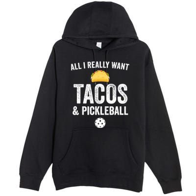 Pickleball All I Really Want Tacos Premium Pullover Hoodie