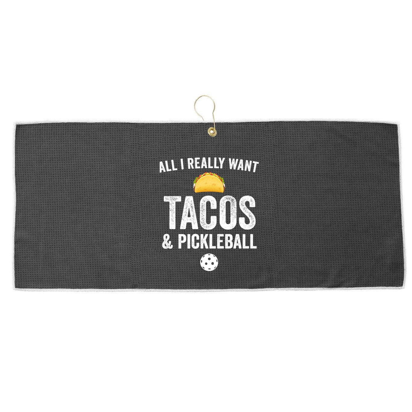Pickleball All I Really Want Tacos Large Microfiber Waffle Golf Towel