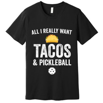 Pickleball All I Really Want Tacos Premium T-Shirt