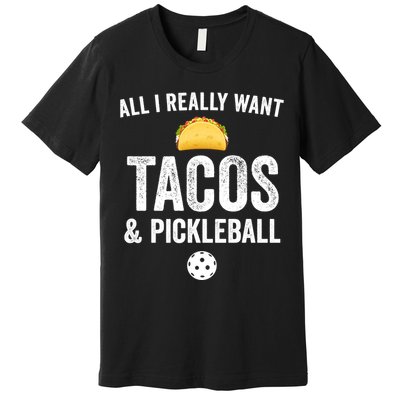 Pickleball All I Really Want Tacos Premium T-Shirt