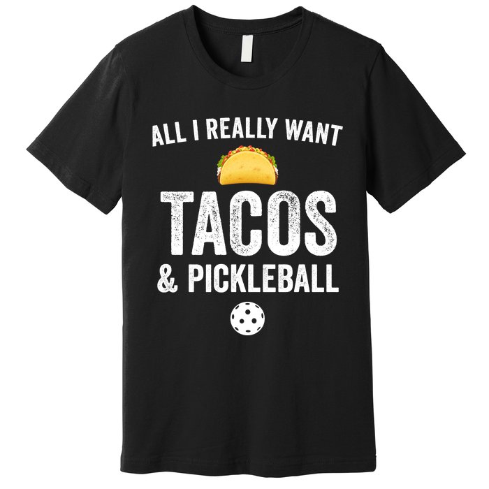 Pickleball All I Really Want Tacos Premium T-Shirt