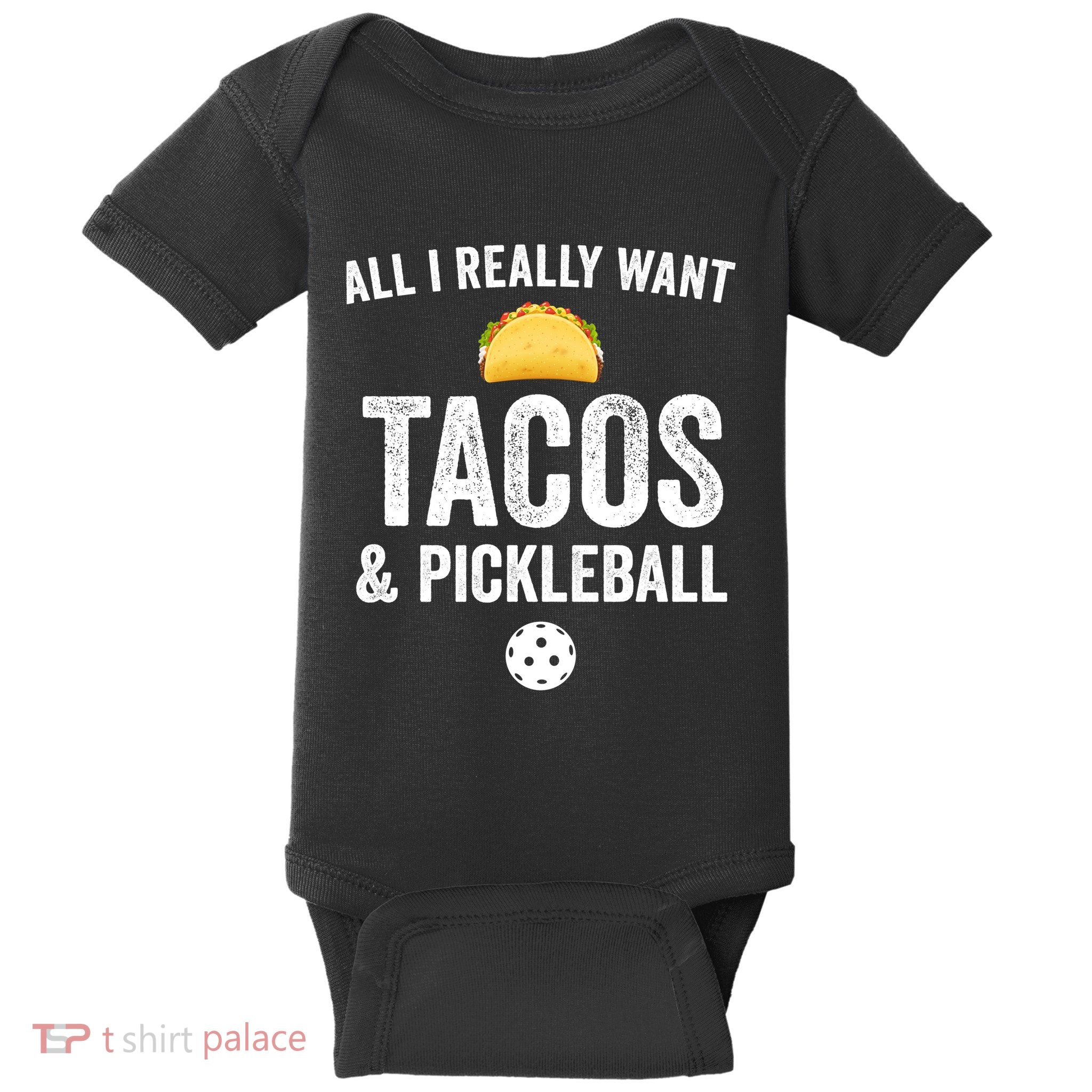 Pickleball All I Really Want Tacos Baby Bodysuit