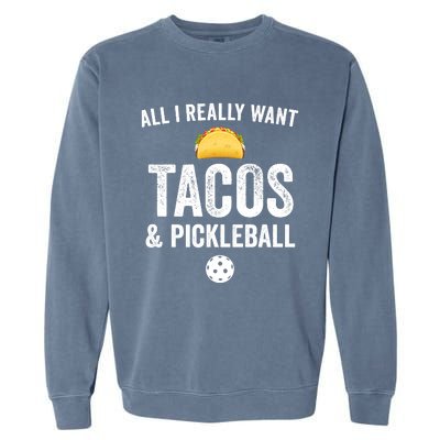 Pickleball All I Really Want Tacos Garment-Dyed Sweatshirt