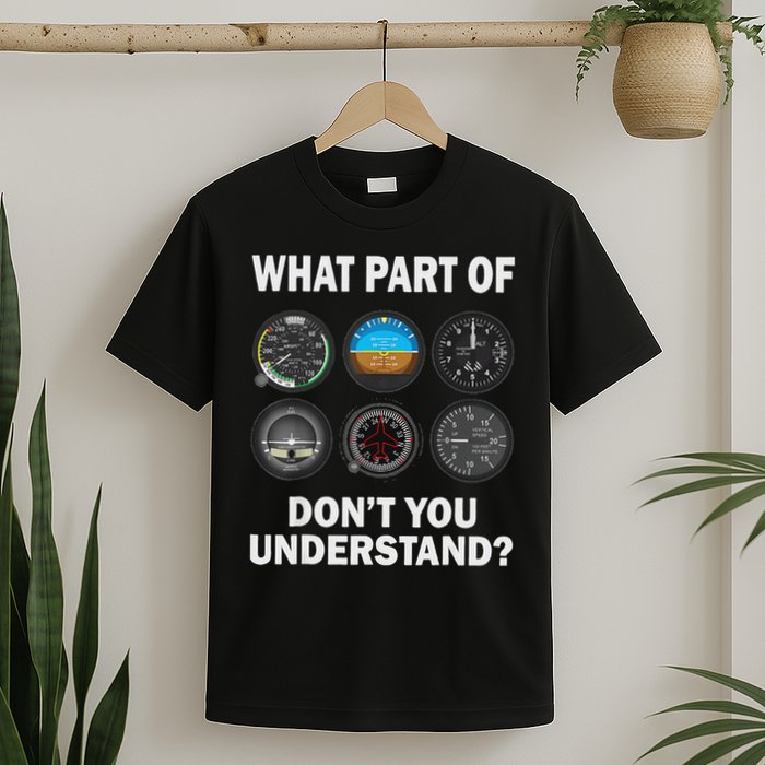 Pilot Airplane Instruments What Part Of Dont You Understand T-Shirt